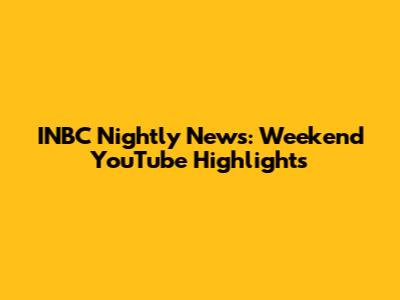 INBC Nightly News: Weekend YouTube Highlights