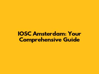 IOSC Amsterdam: Your Comprehensive Guide