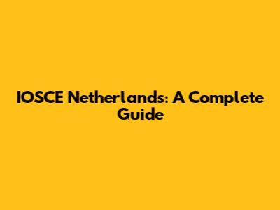 IOSCE Netherlands: A Complete Guide