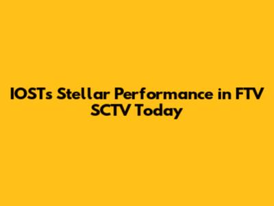 IOST's Stellar Performance in FTV SCTV Today