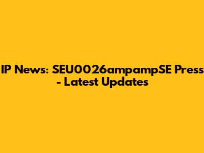 IP News: SEU0026ampampSE Press - Latest Updates