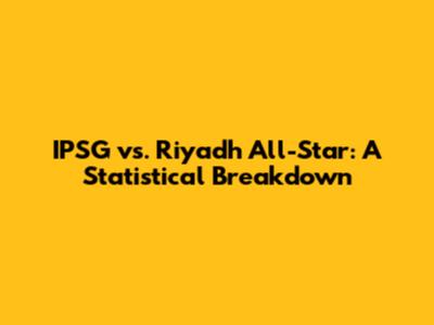 IPSG vs. Riyadh All-Star: A Statistical Breakdown