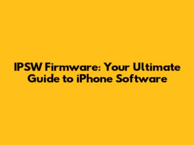 IPSW Firmware: Your Ultimate Guide to iPhone Software