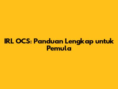IRL OCS: Panduan Lengkap untuk Pemula