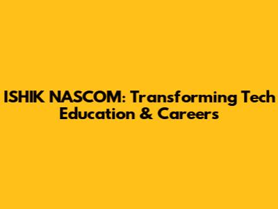 ISHIK NASCOM: Transforming Tech Education & Careers
