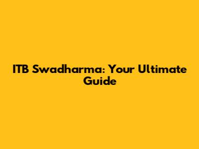 ITB Swadharma: Your Ultimate Guide