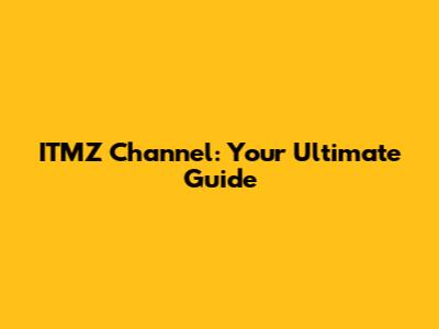 ITMZ Channel: Your Ultimate Guide
