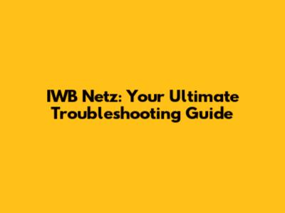 IWB Netz: Your Ultimate Troubleshooting Guide