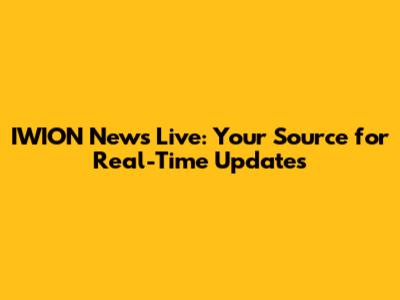 IWION News Live: Your Source for Real-Time Updates