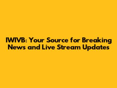 IWIVB: Your Source for Breaking News and Live Stream Updates
