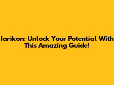 Iarikon: Unlock Your Potential With This Amazing Guide!