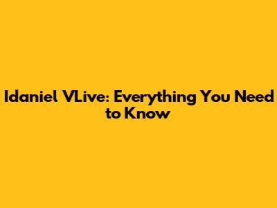 Idaniel VLive: Everything You Need to Know