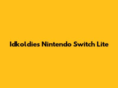 Idkoldies Nintendo Switch Lite