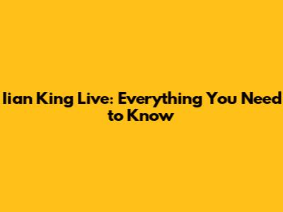 Iian King Live: Everything You Need to Know
