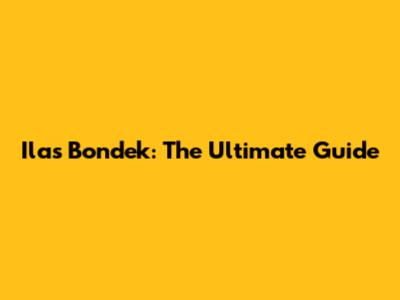 Ilas Bondek: The Ultimate Guide