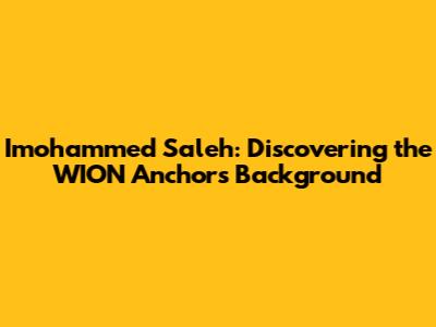 Imohammed Saleh: Discovering the WION Anchor's Background