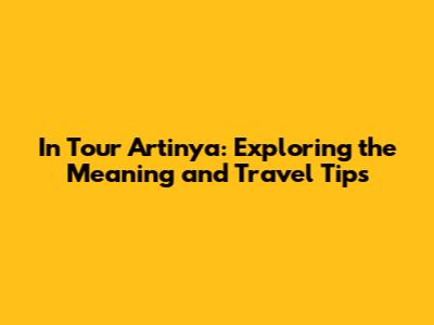 In Tour Artinya: Exploring the Meaning and Travel Tips