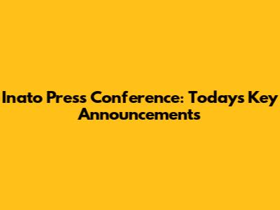 Inato Press Conference: Today's Key Announcements