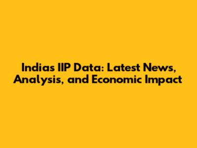 India's IIP Data: Latest News, Analysis, and Economic Impact