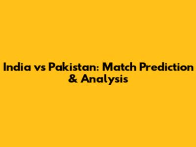 India vs Pakistan: Match Prediction & Analysis