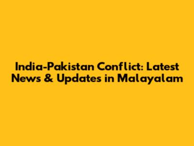 India-Pakistan Conflict: Latest News & Updates in Malayalam