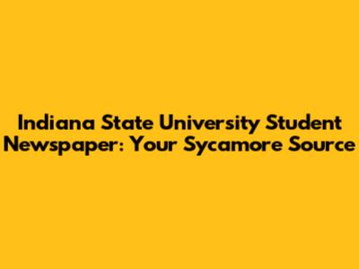Indiana State University Student Newspaper: Your Sycamore Source