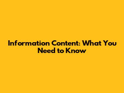 Information Content: What You Need to Know