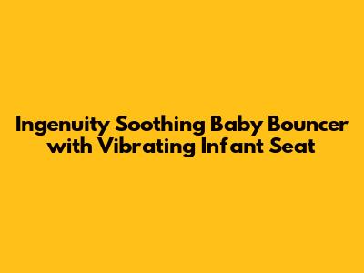 Ingenuity Soothing Baby Bouncer with Vibrating Infant Seat