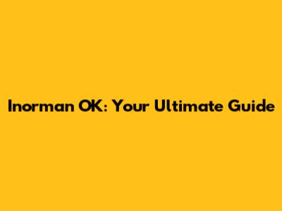 Inorman OK: Your Ultimate Guide