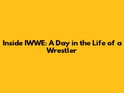 Inside IWWE: A Day in the Life of a Wrestler