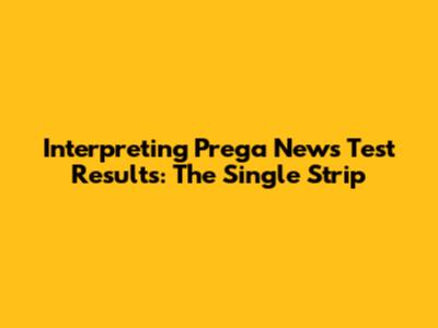 Interpreting Prega News Test Results: The Single Strip