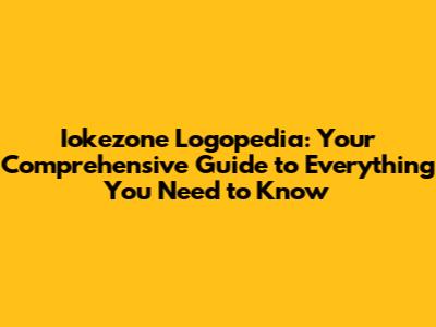 Iokezone Logopedia: Your Comprehensive Guide to Everything You Need to Know