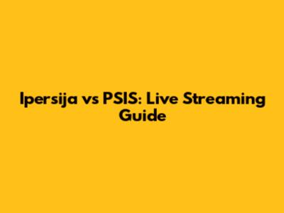 Ipersija vs PSIS: Live Streaming Guide