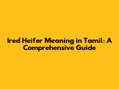 Ired Heifer Meaning in Tamil: A Comprehensive Guide