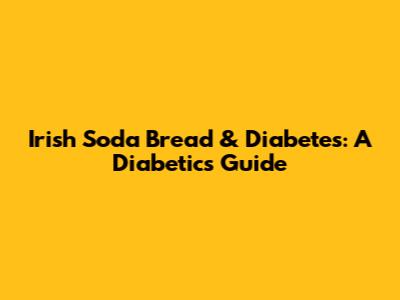 Irish Soda Bread & Diabetes: A Diabetic's Guide