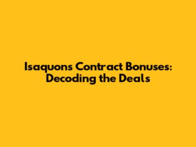 Isaquon's Contract Bonuses: Decoding the Deals