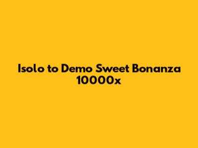 Isolo to Demo Sweet Bonanza 10000x