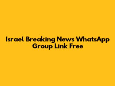 Israel Breaking News WhatsApp Group Link Free