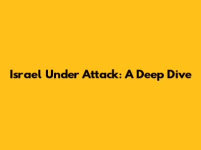 Israel Under Attack: A Deep Dive