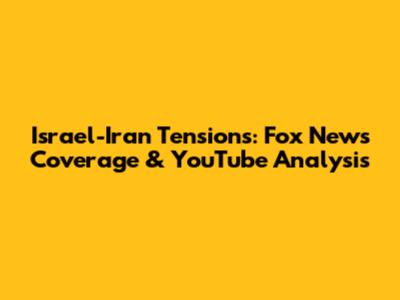 Israel-Iran Tensions: Fox News Coverage & YouTube Analysis