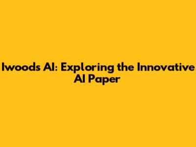 Iwoods AI: Exploring the Innovative AI Paper