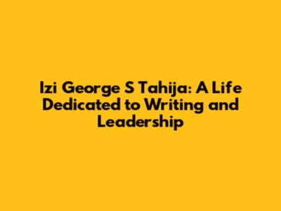 Izi George S Tahija: A Life Dedicated to Writing and Leadership