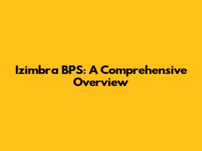 Izimbra BPS: A Comprehensive Overview