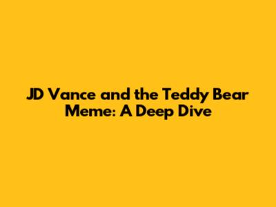 JD Vance and the Teddy Bear Meme: A Deep Dive