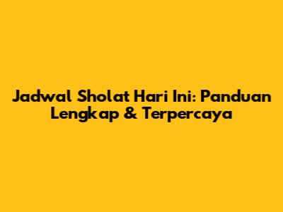 Jadwal Sholat Hari Ini: Panduan Lengkap & Terpercaya