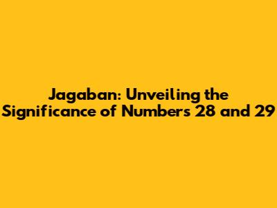 Jagaban: Unveiling the Significance of Numbers 28 and 29