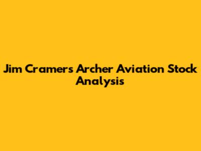 Jim Cramer's Archer Aviation Stock Analysis