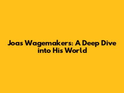 Joas Wagemakers: A Deep Dive into His World