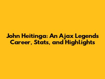 John Heitinga: An Ajax Legend's Career, Stats, and Highlights
