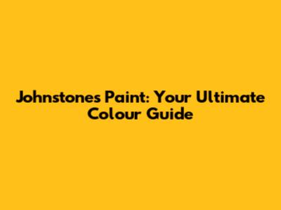 Johnstone's Paint: Your Ultimate Colour Guide